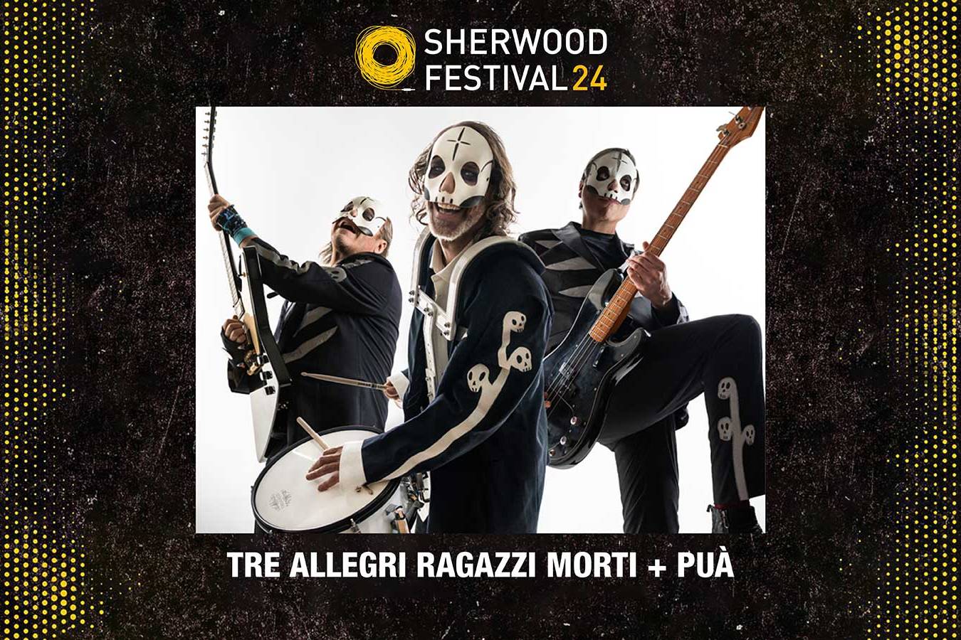 Tre Allegri Ragazzi Morti + Puà - Sherwood Festival 2024