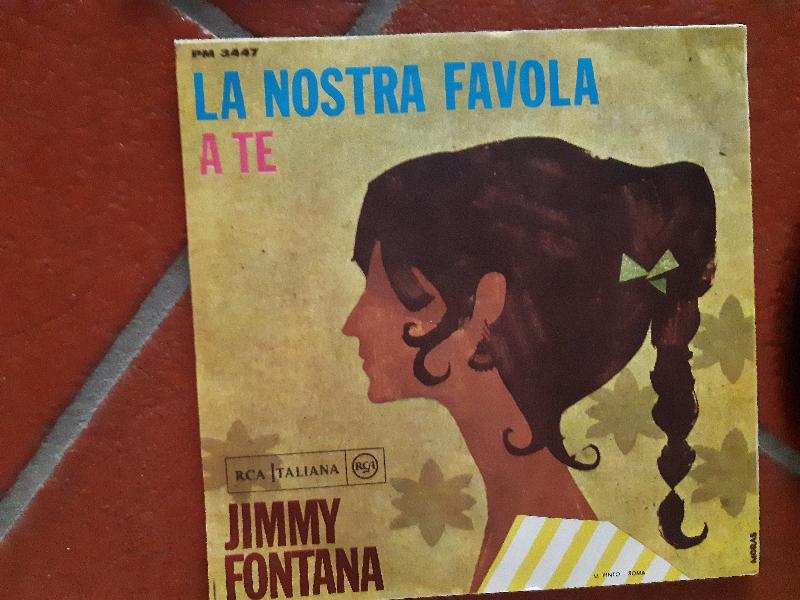 JIMMI FONTANA "LA NOSTRA FAVOLA, A TE" - 45 GIRI