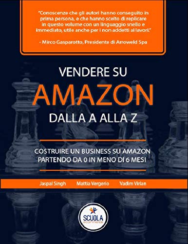 Vendere su Amazon dalla a alla z. Costruire un business su Amazon partendo 
